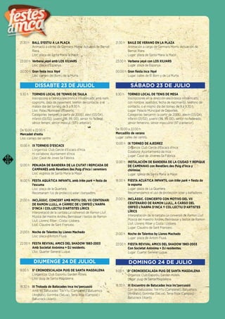 21.30 h BALL D’ESTIU A LA PLAÇA
Animació a càrrec de Germans Morro. Actuació de Bernat
Riera.
Lloc: plaça de Santa Maria la Major.
23.00 h Verbena yeyé amb LOS XILVARS
Lloc: plaça d’Espanya.
00.00 h Gran festa Inca Yeyé
Lloc: carrers del Born i de la Murta.
DISSABTE 23 DE JULIOL
9.30 h TORNEIG LOCAL DE TENNIS DE TAULA
Inscripcions a l’adreça electrònica info@incattc amb nom,
cognoms, data de naixement, telèfon de contacte, o el
mateix dia del torneig de 9 a 9.30 h.
Lloc: Palau Municipal d’Esports.
Categories: benjamí (a partir de 2005), aleví (03/04),
infantil (01/02), juvenil (98, 99, 00), sènior no federat,
sènior femení, sènior masculí (97 o anterior).
De 10.00 a 22.00 h
Mercadet d’estiu
Lloc: carrers del centre.
10.00 h IX TORNEIG D’ESCACS
L’organitza: Club Cercle d’Escacs d’Inca.
Hi col·labora: Ajuntament d’Inca.
Lloc: Casal de Joves Sa Fàbrica.
12.00 h PENJADA DE BANDERA DE LA CIUTAT I REPICADA DE
CAMPANES amb Revetlers des Puig d’Inca i xeremiers
Lloc: església de Santa Maria la Major.
16.00 h FESTA AQUÀTICA INFANTIL amb trike park + festa de
l’escuma
Lloc: plaça de la Quartera.
Recomanam l’ús de protecció solar i banyadors.
21.00 h INCLÀSSIC. CONCERT AMB MOTIU DEL VII CENTENARI
DE RAMON LLULL, A CÀRREC DE L’ORFEÓ L’HARPA
D’INCA I COL·LECTIU D’ARTISTES LÍRICS
Interpretació de la cantata La conversió de Ramon Llull.
Música del mestre Andreu Bennàssar i textos de Ramon
Llull, Llorenç Riber i Costa i Llobera.
Lloc: Claustre de Sant Francesc.
21.00 h Noche de Talentos by Llanes Machado
Lloc: plaça d’Antoni Fluxà.
22.00 h FESTA REVIVAL AMICS DEL SHADOW 1983-2003
Amb Societat Anònima + DJ residents.
Lloc: Quarter General Luque.
DIUMENGE 24 DE JULIOL
9.00 h 5ª CRONOESCALADA PUIG DE SANTA MAGDALENA
L’organitza: Club Esportiu Garden Hotels.
Lloc: puig de Santa Magdalena.
18.30 h III Trobada de Batucades Inca Inc’percussió
Amb les batucades: Tok’n’tu (Campanet), Batuamics
(Andratx), Gorimba (SeLva), Terra Roja (Campos) i
Batucrack (Alaró).
21.30 h BAILE DE VERANO EN LA PLAZA
Animación a cargo de Germans Morro. Actuación de
Bernat Riera.
Lugar: plaza de Santa Maria la Major.
23.00 h Verbena yeyé con LOS XILVARS
Lugar: plaza de Espanya.
00.00 h Gran ﬁesta Inca Yeyé
Lugar: calles de El Born y de La Murta.
SÁBADO 23 DE JULIO
9.30 h TORNEO LOCAL DE TENIS DE MESA
Inscripciones en la dirección electrónica info@incattc
con nombre, apellidos, fecha de nacimiento, teléfono de
contacto, o el mismo día del torneo de 9 a 9.30 h.
Lugar: Palacio Municipal de Deportes.
Categorías: benjamín (a partir de 2005), alevín (03/04),
infantil (01/02), juvenil (98, 99, 00), sénior no federado,
sénior femenino, sénior masculino (97 o anterior).
De 10.00 a 22.00 h
Mercadillo de verano
Lugar: calles del centro.
10.00 h IX TORNEO DE AJEDREZ
Organiza: Club Cercle d'Escacs d'Inca.
Colabora: Ayuntamiento de Inca.
Lugar: Casal de Jóvenes Sa Fàbrica.
12.00 h INSTALACIÓN DE BANDERA DE LA CIUDAD Y REPIQUE
DE CAMPANAS con Revetlers des Puig d'Inca y
chirimías
Lugar: iglesia de Santa Maria la Major.
16.00 h FIESTA ACUÁTICA INFANTIL con trike park + ﬁesta de
la espuma
Lugar: plaza de La Quartera.
Recomendamos el uso de protección solar y bañadores.
21.00 h INCLÀSSIC. CONCIERTO CON MOTIVO DEL VII
CENTENARIO DE RAMON LLULL, A CARGO DEL
ORFEÓ L'HARPA D'INCA Y COL·LECTIU D'ARTISTES
LÍRICS
Interpretación de la cantata La conversió de Ramon Llull.
Música del maestro Andreu Bennàssar y textos de Ramon
Llull, Llorenç Riber y Costa i Llobera.
Lugar: Claustro de Sant Francesc.
21.00 h Noche de Talentos by Llanes Machado
Lugar: plaza de Antoni Fluxà.
22.00 h FIESTA REVIVAL AMICS DEL SHADOW 1983-2003
Con Societat Anònima + DJ residentes.
Lugar: Cuartel General Luque.
DOMINGO 24 DE JULIO
9.00 h 5ª CRONOESCALADA PUIG DE SANTA MAGDALENA
Organiza: Club Esportiu Garden Hotels.
Lugar: puig de Santa Magdalena.
18.30 h III Encuentro de Batucadas Inca Inc'percussió
Con las batucadas: Tok'n'tu (Campanet), Batuamics
(Andratx), Gorimba (SeLva), Terra Roja (Campos) i
Batucrack (Alaró).
 