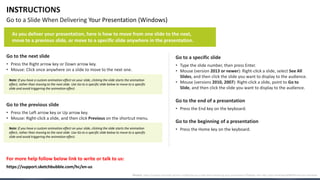 INSTRUCTIONS
Go to a Slide When Delivering Your Presentation (Windows)
Go to the next slide
• Press the Right arrow key or...