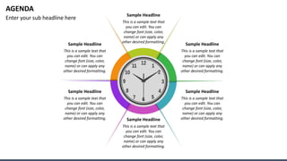 AGENDA
Enter your sub headline here
Sample Headline
This is a sample text that
you can edit. You can
change font (size, co...