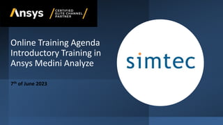 Online Training Agenda
Introductory Training in
Ansys Medini Analyze
7th of June 2023
 