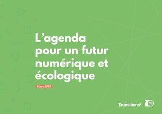L’agenda
pour un futur
numérique et
écologique
Mars 2019
 