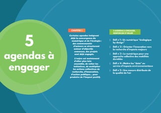 5
agendas à
engager
◊◊ Défi n°1 : Un numérique “écologique
by design”
◊◊ Défi n°2 : Orienter l’innovation vers
la recherch...