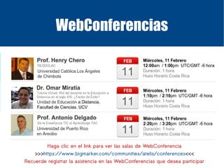 WebConferencias
Haga clic en el link para ver las salas de WebConferencia
>>>https://www.bigmarker.com/communities/atelis/...