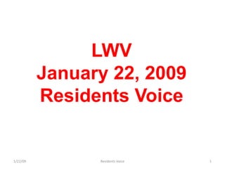 LWV
          January 22, 2009
          Residents Voice


1/22/09         Residents Voice   1
 
