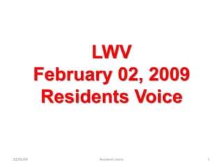 LWV
           February 02, 2009
            Residents Voice


02/05/09          Residents Voice   1
 