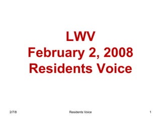 LWV
        February 2, 2008
        Residents Voice


2/7/8         Residents Voice   1
 