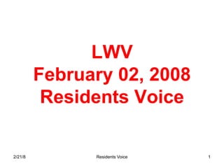 LWV
         February 02, 2008
          Residents Voice

2/21/8         Residents Voice   1
 