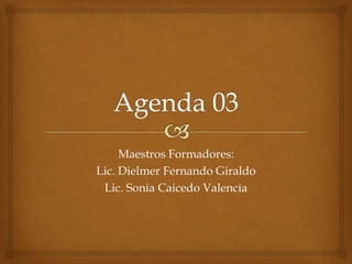 Maestros Formadores: 
Lic. Dielmer Fernando Giraldo 
Lic. Sonia Caicedo Valencia 
 