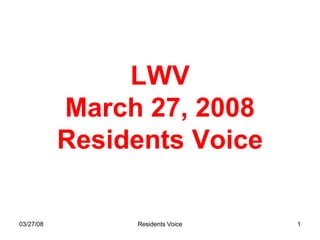 LWV
           March 27, 2008
           Residents Voice

03/27/08        Residents Voice   1
 