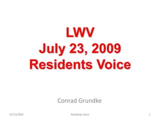 LWVJuly 23, 2009 Residents Voice Conrad Grundke 07/23/2009 1 Residents Voice 