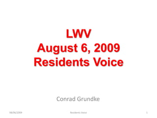 LWVAugust 6, 2009 Residents Voice Conrad Grundke 08/06/2009 1 Residents Voice 
