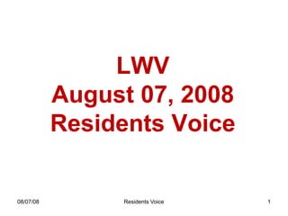 LWV
           August 07, 2008
           Residents Voice


08/07/08        Residents Voice   1
 