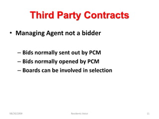 Third Party ContractsManaging Agent not a bidderBids normally sent out by PCMBids normally opened by PCMBoards can be involved in selection08/20/2009Residents Voice11