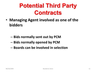 Potential Third Party ContractsManaging Agent involved as one of the biddersBids normally sent out by PCMBids normally opened by PCMBoards can be involved in selection08/20/2009Residents Voice12