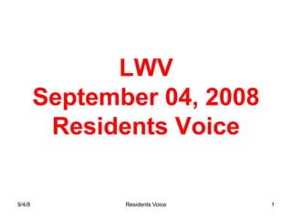 LWV
        September 04, 2008
         Residents Voice

9/4/8          Residents Voice   1
 