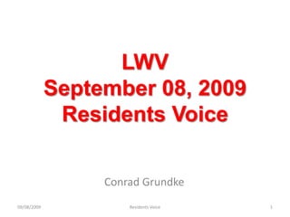 LWVSeptember 08, 2009 Residents Voice Conrad Grundke 09/08/2009 1 Residents Voice 