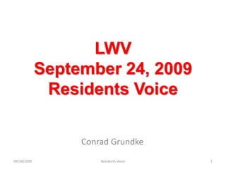 LWVSeptember 24, 2009 Residents Voice Conrad Grundke 09/24/2009 1 Residents Voice 