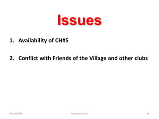 IssuesAvailability of CH#5 Conflict with Friends of the Village and other clubs09/24/2009Residents Voice16