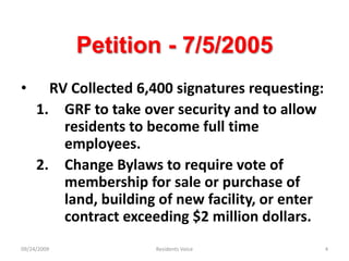 Petition - 7/5/2005RV Collected 6,400 signatures requesting:GRF to take over security and to allow residents to become full time employees.Change Bylaws to require vote of membership for sale or purchase of land, building of new facility, or enter contract exceeding $2 million dollars.09/24/2009Residents Voice4