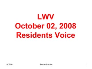 LWV
           October 02, 2008
           Residents Voice


10/02/08         Residents Voice   1
 
