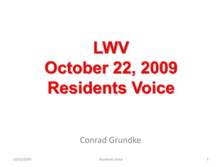 LWVOctober 22, 2009 Residents Voice Conrad Grundke 10/22/2009 1 Residents Voice 