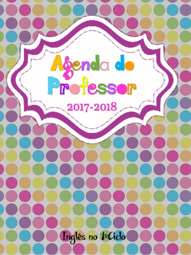 Agenda do
Professor
2017-2018
Inglês no 1ºCiclo
 