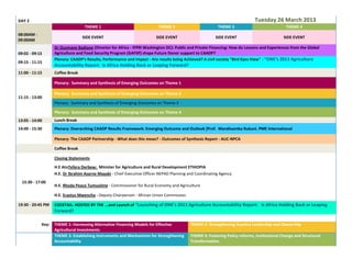 DAY 2                                                                                                                        Tuesday 26 March 2013
                                   THEME 1                                THEME 2                        THEME 3                              THEME 4
08:00AM -
                                  SIDE EVENT                             SIDE EVENT                     SIDE EVENT                           SIDE EVENT
09:00AM
                   Dr Ousmane Badiane (Director for Africa - IFPRI Washington DC): Public and Private Financing: How do Lessons and Experiences from the Global
09:02 - 09:15      Agriculture and Food Security Program (GAFSP) shape Future Donor support to CAADP?
                   Plenary: CAADP's Results, Performance and Impact - Are results being Achieved? A civil society "Bird Eyes View" - “ONE’s 2013 Agriculture
09:15 - 11:15
                   Accountability Report: Is Africa Holding Back or Leaping Forward?
11:00 - 11:15      Coffee Break

                   Plenary: Summary and Synthesis of Emerging Outcomes on Theme 1

                   Plenary: Summary and Synthesis of Emerging Outcomes on Theme 2
11:15 - 13:00
                   Plenary: Summary and Synthesis of Emerging Outcomes on Theme 3

                   Plenary: Summary and Synthesis of Emerging Outcomes on Theme 4
13:05 - 14:00      Lunch Break
14:00 - 15:30      Plenary: Overarching CAADP Results Framework: Emerging Outcome and Outlook [Prof. Mandivamba Rukuni. PME International

                   Plenary: The CAADP Partnership - What does this mean? - Outcomes of Synthesis Report - AUC-NPCA

                   Coffee Break

                   Closing Statements

                   H.E AtoTefera Derbew: Minister for Agriculture and Rural Development ETHIOPIA
                   H.E. Dr Ibrahim Asarne Mayaki - Chief Executive Officer NEPAD Planning and Coordinating Agency
  15:30 - 17:00
                   H.E. Rhoda Peace Tumusiime - Commissioner for Rural Economy and Agriculture

                   H.E. Erastus Mwencha - Deputy Chairperson - African Union Commission

19:30 - 20:45 PM   COCKTAIL: HOSTED BY THE ...and Launch of “Launching of ONE’s 2013 Agriculture Accountability Report: Is Africa Holding Back or Leaping
                   Forward?

            Key:   THEME 1: Harnessing Alternative Financing Models for Effective          THEME 2: Strengthening Country Leadership and Ownership
                   Agricultural Investments
                   THEME 3: Establishing Instruments and Mechanisms for Strengthening      THEME 4: Fostering Policy reforms, Institutional Change and Structural
                   Accountability                                                          Transformation
 