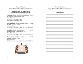 Sociedade Feminina                                   Sociedade Feminina
    Igreja Metodista Livre do Brasil em Rio Casca        Igreja Metodista Livre do Brasil em Rio Casca

        DIRETORIA ELEITA/2010                                           Anotações
                                                      ______________________________________________
Presidente: Renata Cordeiro Póvoa Cupertino (29/07)   ______________________________________________
Av. Ver. José de Souza Cunha, 293                     ______________________________________________
Bairro Céu Azul                                       ______________________________________________
35.370-000 Rio Casca – MG.                            ______________________________________________
Tel: (31)3871-1884/ 8607-2858                         ______________________________________________
                                                      ______________________________________________
Vice-Presidente: Iracilda Batista do Carmo (13/08)
                                                      ______________________________________________
Rua João Lourenço, 53/101
                                                      ______________________________________________
Bairro das Graças
                                                      ______________________________________________
35.370-000 Rio Casca – MG – Tel.: (31) 3871-2399
                                                      ______________________________________________
Secretária: Rita de Cássia de Paula        (28/10)    ______________________________________________
Rua Madalena de Almeida Becho, 420                    ______________________________________________
Bairro Bela Vista                                     ______________________________________________
35.370-000 Rio Casca – MG – Tel.: (31) 9685-9712      ______________________________________________
                                                      ______________________________________________
Tesoureira: Iracilda Batista do Carmo      (13/08)    ______________________________________________
Rua João Lourenço, 53/101                             ______________________________________________
Bairro das Graças                                     ______________________________________________
35.370-000 Rio Casca – MG – Tel.: (31) 3871-2399      ______________________________________________
                                                      ______________________________________________
                                                      ______________________________________________
                                                      ______________________________________________
                                                      ______________________________________________
                                                      ______________________________________________
                                                      ______________________________________________
                                                      ______________________________________________




2                                                                                                        19
 