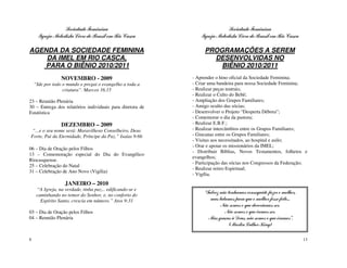 Sociedade Feminina                                       Sociedade Feminina
      Igreja Metodista Livre do Brasil em Rio Casca            Igreja Metodista Livre do Brasil em Rio Casca

AGENDA DA SOCIEDADE FEMININA                                    PROGRAMAÇÕES A SEREM
    DA IMEL EM RIO CASCA,                                         DESENVOLVIDAS NO
    PARA O BIÊNIO 2010/2011                                         BIÊNIO 2010/2011
                 NOVEMBRO - 2009                           - Aprender o hino oficial da Sociedade Feminina;
    “Ide por todo o mundo e pregai o evangelho a toda a    - Criar uma bandeira para nossa Sociedade Feminina;
                  criatura”. Marcos 16.15                  - Realizar peças teatrais;
                                                           - Realizar o Culto do Bebê;
23 – Reunião Plenária                                      - Ampliação dos Grupos Familiares;
30 – Entrega dos relatórios individuais para diretora de   - Amigo oculto das sócias;
Estatística                                                - Desenvolver o Projeto “Desperta Débora”;
                                                           - Comemorar o dia da pastora;
                 DEZEMBRO – 2009                           - Realizar E.B.F.;
 “...e o seu nome será: Maravilhoso Conselheiro, Deus      - Realizar intercâmbios entre os Grupos Familiares;
Forte, Pai da Eternidade, Príncipe da Paz.” Isaías 9:6b    - Gincanas entre os Grupos Familiares;
                                                           - Visitas aos necessitados, ao hospital e asilo;
                                                           - Orar e apoiar os missionários da IMEL;
06 – Dia de Oração pelos Filhos
                                                           - Distribuir Bíblias, Novos Testamentos, folhetos e
13 – Comemoração especial do Dia do Evangélico
                                                           evangelhos;
Riocasquense.
                                                           - Participação das sócias nos Congressos da Federação;
25 – Celebração do Natal
                                                           - Realizar retiro Espiritual;
31 – Celebração de Ano Novo (Vigília)
                                                           - Vigília.
                   JANEIRO – 2010
     “A Igreja, na verdade, tinha paz... edificando-se e
                                                                “Talvez não tenhamos conseguido fazer o melhor,
     caminhando no temor do Senhor, e, no conforto do
       Espírito Santo, crescia em número.” Atos 9:31               mas lutamos para que o melhor fosse feito...
                                                                        Não somos o que deveríamos ser.
03 – Dia de Oração pelos Filhos                                           Não somos o que iremos ser.
04 – Reunião Plenária                                             Mas graças à Deus, não somos o que éramos”.
                                                                             (Martin Luther King)

8                                                                                                                 13
 
