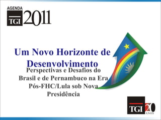 Um Novo Horizonte de
      Desenvolvimento
      Perspectivas e Desafios do
    Brasil e de Pernambuco na Era
       Pós-FHC/Lula sob Nova
              Presidência

1
 