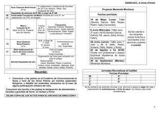 AGENDA 2012_ N. Inicial y Primaria

                                       C/ colaboración y asistencia de docentes
        Acto Clausura Nivel Inicial
                                       de: Ed. Fca--Música - Relig.- Exp                               Proyecto Merienda Montiana
                  20 hs
                                       Corpporal del nivel.
        Despedida de alumnos de 6º AB, a cargo de 5º AB
08      Inmaculada Concepción de María- Docente de Turno 5°, en                                   Fechas previstas:
/07     colaboración con Prof .de Religión
                                                                                         14 de Mayo Lunes: Taller
                                                                                         (Sandra García- Aldo Reyes-
                                                          Presupuesto:                   Pedro- Gaby Cervantes)
                  Misa y               Tutores
                                                  Diplomas-Trípticos- Medallas-
              Colación de 6º           de 6º y
12                                                Cantos-Flores –Gesto pastoral-
          Misa 19.30 hs. Posterior     Prof. de                                          6 Junio Miércoles: Taller para
                                                  Ornamentación -Sillas- Ágape                                            Se les solicita a
             acto de colación          Religión                                          2º ciclo y NI B (Sandra García,
                                                    –Luces-Música- Filmación-                                               los docentes
                                                                                         Patricio, Eli, Jesús, Silvia Arroyo,
                                                                                         Fabio)                          prever la fecha y
                                       Acto a cargo de:                                                                  recordarles a los
              Acto Clausura                                    Ornamentación por         28 Junio Jueves: Taller para 1° alumnos y padres
                                           1° Ciclo
13            Nivel Primario                                         parte de            ciclo y NI A (Aldo, Pedro,
                   20 hs.
                                          N° alusivo:
                                                                Doc. Especiales
                                                                                                                              el evento.
                                            2º ciclo                                     Susana, Gaby, Nadia y Rody)
          Misa Institucional de                      Todo el Colegio                     02 de Agosto a hs 20:00:
17       cierre del Ciclo Lectivo                        19.30 hs
                                                                                         Charla con profesional y Asesor
                   2012                             Invitar a familias.
                                       Organización de Cena para compartir con           Espiritual (Asistencia de todos
                                                     todo el colegio.                    los docentes)
        Brindis Despedida del año
                                         Responsables:………………………..                        26 de Septiembre (Martes):
                                         Vasos, Manteles, Platos y cubiertos,            Merienda Montiana
                                       música, carne, ensaladas, gaseosa, otras
                                        bebidas, helado, torta o tartas, Premios
                                                                                                      Jornadas Recreativas al Cadillal
                                     Recordar:
                                                                                                            Fechas Previstas
                                                                                       NI                          4°
       Comunicar a los padres en el Cuaderno de Comunicaciones la                     1°                          5°
        fecha y hora de los Actos Patrios y/o eventos pastorales-                      2°                          6°
        litúrgicos, y detallar los materiales necesarios en el caso de
                                                                                       3°
        alguna participación artística del niño.
                                                                                   Se les solicita a los docentes recordar a los alumnos y padres el pago del viaje y
Comunicar por escrito a los padres la designación de abanderados –                    presentación de autorizaciones y ficha de salud con tiempo, para evitar
escoltas y guardias de honor, en tiempo y forma.                                                                     contratiempos.

DEJAR COPIA DE LOS ACTOS PARA SU ARCHIVO EN DIRECCIÓN!!!




                                                                                                                                                                    9
 