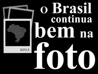 O   Brasil
    continua
bem na
 