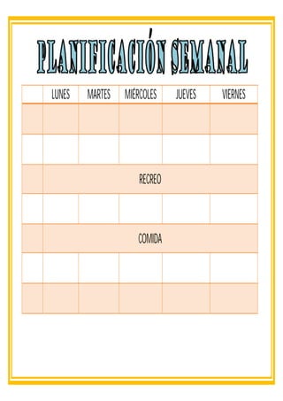 LUNES   MARTES   MIÉRCOLES    JUEVES   VIERNES




                     RECREO



                    COMIDA
 