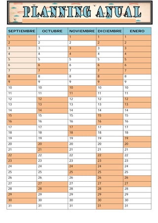 SEPTIEMBRE        OCTUBRE   NOVIEMBRE DICIEMBRE        ENERO
1            1              1         1           1
2            2              2         2           2
3            3              3         3           3
4            4              4         4           4
5            5              5         5           5
6            6              6         6           6
7            7              7         7           7
8            8              8         8           8
9            9              9         9           9
10           10             10        10          10
11           11             11        11          11
12           12             12        12          12
13           13             13        13          13
14           14             14        14          14
15           15             15        15          15
16           16             16        16          16
17           17             17        17          17
18           18             18        18          18
19           19             19        19          19
20           20             20        20          20
21           21             21        21          21
22           22             22        22          22
23           23             23        23          23
24           24             24        24          24
25           25             25        25          25
26           26             26        26          26
27           27             27        27          27
28           28             28        28          28
29           29             29        29          29
30           30             30        30          30
31           31             31        31          31
 