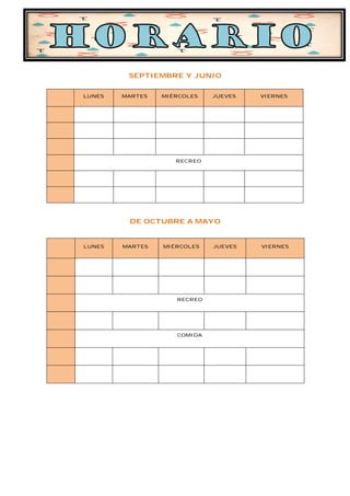 SEPTIEMBRE Y JUNIO


LUNES   MARTES   MIÉRCOLES   JUEVES   VIERNES




                    RECREO




         DE OCTUBRE A MAYO


LUNES   MARTES   MIÉRCOLES   JUEVES   VIERNES




                    RECREO




                    COMIDA
 