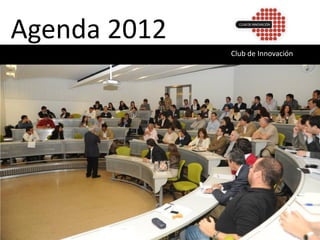 Agenda 2012
              Club de Innovación
 