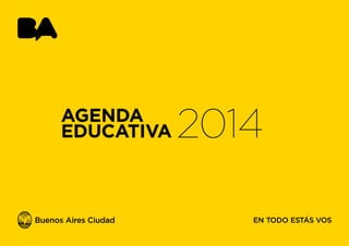 Educación I Buenos Aires Ciudad

AGENDA EDUCATIVA 2014

AGENDA
EDUCATIVA

2014
1

 