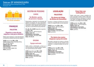 O Sebrae-SP reserva-se o direito de cancelar o curso, palestra ou oficina caso não haja número suficiente de inscritos e/ou pagantes.10
Sebrae-SP ARARAQUARA
Avenida Maria Antônia Camargo Oliveira, 2.903
Araraquara - SP
14 a 18 de setembro
FINANÇAS
PALESTRA
Organize o caixa da sua
empresa e não perca dinheiro
Saiba como organizar o caixa da empresa
emantenhaasaúdefinanceiradonegócio.
15/09 (terça), das 18h às 22h
Local: Espaço Saber Alameda Silva,
s/n - Gavião Peixoto
Público-alvo: ME
Informações e inscrições:
0800 570 0800
(16) 3332 3590 | 3308-1515
Valor: gratuita
GESTÃO DE PESSOAS
CURSO
Na Medida: gestão
de pessoas e equipes
Desenvolva e aprimore os processos de
gestão de pessoas em seu empreendi-
mento para melhorar a satisfação de fun-
cionários e reter talentos que contribui-
rão para o crescimento da sua empresa.
14 a 16 e 21 a 23/09 (segunda a quarta),
das 8h às 12h
Local: Sebrae - SP Araraquara
Público-alvo: ME
Informações e inscrições:
0800 570 0800 | (16) 3332 3590
Valor: R$ 280,00
OFICINA
Equipe motivada
Saiba como a motivação, o foco e a
concentração da equipe podem melho-
rar a performance das vendas.
14/09 (segunda), das 19h às 22h
Local: Sebrae - SP Araraquara
Público-alvo: ME
Informações e inscrições:
0800 570 0800 | (16) 3332 3590
Valor: gratuita
LEGISLAÇÃO
PALESTRAS
Por dentro do Código
de Defesa do Consumidor
Conheça o Código de Defesa do Consu-
midor e o impacto dele na sua empresa.
15/09 (terça), das 14h às 16h
Local: Sebrae - SP Araraquara
Público-alvo: ME
Informações e inscrições:
0800 570 0800 | (16) 3332 3590
Valor: gratuita
.....................................
Por dentro dos custos,
despesas e preço de venda
Aprenda a calcular os custos e a formar
o preço de venda do seu produto para
melhorar a competitividade da sua em-
presa.
17/09 (quinta), das 14h às 16h
Local: Sebrae - SP Araraquara
Público-alvo: ME
Informações e inscrições:
0800 570 0800 | (16) 3332 3590
Valor: gratuita
Como lidar com
inadimplência
Saiba como agir e quais cuidados ter
para conceder e obter crédito, além dos
procedimentos de cobrança ao cliente,
com base no Código de Defesa do Con-
sumidor e no Código Civil de 2002.
17/09 (quinta), das 19h às 22h
Local: Sebrae - SP Araraquara
Público-alvo: ME
Informações e inscrições:
0800 570 0800 | (16) 3332 3590
Valor: gratuita
 