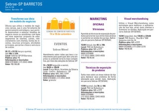 O Sebrae-SP reserva-se o direito de cancelar o curso, palestra ou oficina caso não haja número suficiente de inscritos e/ou pagantes.10
Sebrae-SP BARRETOS
Rua 14, 735
Centro - Barretos - SP
Transforme sua ideia
em modelo de negócios
Oficina que utiliza o modelo de negó-
cios canvas, que é uma ferramenta de
gerenciamento estratégico, que permi-
te desenvolver e esboçar modelos de
negócio novos ou existentes com base
em nove aspectos: proposta de valor,
segmentos de clientes, canais, rela-
cionamento com clientes, fontes de re-
ceitas, recursos principais, atividades
principais, parcerias-chave e estrutura
de custos.
20, 21 e 22/10 (terça a quinta),
das 18h às 22h
Local: Sebrae-SP ER Barretos
Público-alvo: PE
Informações e inscrições:
0800 570 0800 | (17) 3323-2899
Valor: R$ 190,00
14 a 18 de setembro
EVENTOS
Sebrae Móvel
Atendimento sobre rodas que leva o co-
nhecimentoparaquemquerabrirumaem-
presa ou pretende torná-la mais competi-
tiva, por meio das soluções do Sebrae-SP.
14 a 18/09 (segunda a sexta),
das 9h30 às 16h30
Local: Praça Mons. Aristides da Silveira
Leite - Centro - Bebedouro - SP
Público-alvo: MEI, ME e EPP
Informações e inscrições:
0800 570 0800 | (17) 3343-8420
Valor: gratuito
MARKETING
OFICINAS
Vitrinismo
Aprendaastécnicasdeexposiçãodepro-
dutos para tornar sua vitrine mais atrativa
e aumentar as vendas da sua loja. Aplica-
ção em parceria Sebrae-SP/SENAC.
15/09 (terça), das 9h às 18h
Local: PAE de Bebedouro
Público-alvo: ME e EPP
Informações e inscrições:
0800 570 0800
(17) 3323-2899 | 3343-8420
Valor: R$ 90,00
.....................................
Técnicas de exposição
de produtos
Saiba mais sobre as áreas nobres da loja
para destacar seus produtos de forma
planejada para vender mais. Aplicação
em parceria Sebrae-SP/SENAC.
17/09 (quinta), das 9h às 18h
Local: PAE de Bebedouro
Público-alvo: ME e EPP
Informações e inscrições:
0800 570 0800
(17) 3323-2899 | 3343-8420
Valor: R$ 90,00
Visual merchandising
Utilize o Visual Merchandising como
estratégia para melhorar a ambienta-
ção da sua loja, atrair mais clientes e
aumentar as vendas. Aplicação em par-
ceria Sebrae-SP/SENAC.
14/09 (segunda), das 13h30 às 22h30
Local: PAE Guaíra - Rua 08 nº 500
(esquina com Av. 9)
Público-alvo: ME e EPP
Informações e inscrições:
0800 570 0800 | (17) 3392-2270
Valor: R$ 90,00
 