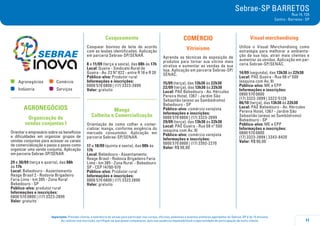 11
Importante: Prezado cliente, a tolerância de atraso para participar nos cursos, oficinas, palestras e eventos similares agendados do Sebrae-SP é de 15 minutos.
Ao realizar sua inscrição, certifique-se que possa comparecer, pois sua ausência impossibilitará a oportunidade de participação de outro cliente.
Sebrae-SP BARRETOS
Rua 14, 735
Centro - Barretos - SP
	Agronegócios	 	Comércio
	Indústria	 	Serviços
AGRONEGÓCIOS
Organização de
vendas conjuntas I
Orientar o empresário sobre os benefícios
e dificuldades em organizar grupos de
vendas conjuntas para acessar os canais
de comercialização e passo a passo como
organizar uma venda conjunta. Aplicação
em parceria Sebrae-SP/SENAR.
29 e 30/09 (terça e quarta), das 08h
às 17h
Local: Bebedouro - Assentamento
Reage Brasil 2 - Rodovia Brigadeiro
Faria Lima - km 385 - Zona Rural
Bebedouro - SP
Público-alvo: produtor rural
Informações e inscrições:
0800 570 0800 | (17) 3323-2899
Valor: gratuito
Casqueamento
Casquear bovinos de leite de acordo
com as lesões identificadas. Aplicação
em parceria Sebrae-SP/SENAR.
8 a 11/09 (terça a sexta), das 08h às 17h
Local: Guaíra - Sindicato Rural de
Guaíra - Av. 23 Nº 822 - entre R 18 e R 20
Público-alvo: Produtor rural
Informações e inscrições:
0800 570 0800 | (17) 3323-2899
Valor: gratuito
.....................................
Manga
Colheita e Comercialização
Orientação de como colher e comer-
cializar manga, conforme exigência do
mercado consumidor. Aplicação em
parceria Sebrae-SP/SENAR.
17 e 18/09 (quinta e sexta), das 08h às
17h
Local: Bebedouro - Assentamento
Reage Brasil - Rodovia Brigadeiro Faria
Lima - km 385 - Zona Rural - Bebedouro
SP - CEP 14700-970
Público-alvo: Produtor rural
Informações e inscrições:
0800 570 0800 | (17) 3323 2899
Valor: gratuito
COMÉRCIO
Vitrinismo
Aprenda as técnicas de exposição de
produtos para tornar sua vitrine mais
atrativa e aumentar as vendas da sua
loja. Aplicação em parceria Sebrae-SP/
SENAC.
15/09 (terça), das 13h30 às 22h30
22/09 (terça), das 13h30 às 22h30
Local: PAE Bebedouro - Av. Hércules
Pereira Hotel, 1367 - Jardim São
Sebastião (anexo ao Sambódromo)
Bebedouro - SP
Público-alvo: comércio varejista
Informações e inscrições:
0800 570 0800 | (17) 3323-2899
29/09 (terça), das 13h30 às 22h30
Local: PAE Guaíra - Rua 08 nº 500
(esquina com Av. 9)
Público-alvo: comércio varejista
Informações e inscrições:
0800 570 0800 | (17) 3392-2270
Valor: R$ 90,00
Visual merchandising
Utilize o Visual Merchandising como
estratégia para melhorar a ambienta-
ção da sua loja, atrair mais clientes e
aumentar as vendas. Aplicação em par-
ceria Sebrae-SP/SENAC.
14/09 (segunda), das 13h30 às 22h30
Local: PAE Guaíra - Rua 08 nº 500
(esquina com Av. 9)
Público-alvo: ME e EPP
Informações e inscrições:
0800 570 0800
(17) 3323-2899 | 3322-5128
06/10 (terça), das 13h30 às 22h30
Local: PAE Bebedouro - Av. Hércules
Pereira Hotel, 1367 - Jardim São
Sebastião (anexo ao Sambódromo)
Bebedouro - SP
Público-alvo: ME e EPP
Informações e inscrições:
0800 570 0800
(17) 3323-2899 | 3343-8420
Valor: R$ 90,00
 