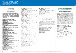 O Sebrae-SP reserva-se o direito de cancelar o curso, palestra ou oficina caso não haja número suficiente de inscritos e/ou pagantes.6
Sebrae-SP FRANCA
Avenida Dr. Ismael Alonso Y Alonso, 789
Centro - Franca - SP
EVENTOS
Sebrae Móvel
Atendimento sobre rodas que leva o
conhecimento para quem quer abrir
uma empresa ou pretende torná-la mais
competitiva, por meio das soluções do
Sebrae-SP.
01/09 (terça),das 09h às 16h
Local: Praça Central de Cristais
Paulista - SP
Público-alvo: PF e PJ
Informações e inscrições:
(16) 3723 4188
02 e 03/09 (quarta e quinta),das 09h
às 16h
Local: Praça Central de São José da
Bela Vista - SP
Público-alvo: PF e PJ
Informações e inscrições:
(16) 3723 4188
08/09 (terça),das 09h às 16h
Local: Praça Central de Patrocinio
Paulista - SP
Público-alvo: PF e PJ
Informações e inscrições:
(16) 3723 4188
09 e 10/09 (quarta e quinta),
das 09h às 16h
Local: Praça Central de Pedregulho - SP
Público-alvo: PF e PJ
Informações e inscrições:
(16) 3723 4188
14 e 15/09 (segunda e terça),
das 09h às 16h
Local: Praça Central de Guará - SP
Público-alvo: PF e PJ
Informações e inscrições:
(16) 3723 4188
16 e 17/09 (quarta e quinta),
das 09h às 16h
Local: Praça Central de Miguelópolis - SP
Público-alvo: PF e PJ
Informações e inscrições:
(16) 3723 4188
21, 22, 23 e 24/09 (segunda a quinta),
das 09h às 16h
Local: Praça Central de Igarapava - SP
Público-alvo: PF e PJ
Informações e inscrições:
(16) 3723 4188
28, 29, 30/09 e 01/10 (segunda a quinta),
das 09h às 16h
Local: Praça Central de Ituverava - SP
Público-alvo: PF e PJ
Informações e inscrições:
(16) 3723 4188
13, 14 e 15/10 (terça a quinta),
das 09h às 16h
Local: Praça da Prefeitura Municipal
de Batatais -SP
Público-alvo: PF e PJ
Informações e inscrições:
(16) 3723 4188
19, 20, 21 e 22/10 (segunda a quinta),
das 09h às 16h
Local: Praça Central de São Joaquim
da Barra - SP
Público-alvo: PF e PJ
Informações e inscrições:
(16) 3723 4188
26 e 27/10 (segunda e terça),
das 09h às 16h
Local: Praça Central de Buritizal - SP
Público-alvo: PF e PJ
Informações e inscrições:
(16) 3723 4188
28 e 29/10 (quarta e quinta),
das 09h às 16h
Local: Praça Central de Restinga - SP
Público-alvo: PF e PJ
Informações e inscrições:
(16) 3723 4188
Valor: gratuita
.....................................
Missão Beauty Fair
A Beauty Fair – Feira Internacional de
Beleza Internacional é uma feira de ne-
gócios voltada exclusivamente para o
profissional e comerciante do setor da
beleza.
07/09 (segunda), das 10h às 20h
Local: Expo Center Norte - SP
Público-alvo: EI e ME
Informações e inscrições:
(16) 3723 4188
Valor: R$ 30,00
EMPREENDEDORISMO
PALESTRA EMPRETEC
Palestra de apresentação do seminário
EMPRETEC, uma metodologia desenvol-
vida pela Organização das Nações Unidas
(ONU),ministradanoBrasilcomexclusivi-
dade pelo Sebrae-SP. Reúne quase vinte
mil empresários por ano, com resultados
excelentes. Quer ser um empresário de
sucesso? Com o EMPRETEC você desen-
volve suas características de comporta-
mento empreendedor e amplia as habili-
dades de administração do seu negócio.
09/09 (quarta), das 19h às 21h
22/09 (terça), das 09h30 às 11h30
Local: Sebrae SP Franca
Público-alvo: ME e EPP
Informações e inscrições:
(16) 3723-4188
15/09 (terça), das 19h às 21h
Local: ACE Batatais - Pr. Dr. Jose Arantes
Junqueira, 90 - Centro - Batatais - SP
Público-alvo: ME e EPP
Informações e inscrições:
(16) 3761-3700
Valor: gratuita
 