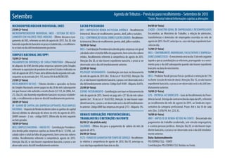 Agenda de Tributos - Previsão para recolhimento - Setembro de 2015
*Fonte: Receita Federal/Informações sujeitas a alteraçõesSetembro
MICROEMPREENDEDOR INDIVIDUAL (MEI)
21/09 (2ª feira)
MICROEMPREENDEDOR INDIVIDUAL (MEI) - SISTEMA DE RECO-
LHIMENTO EM VALORES FIXOS MENSAIS - Último dia para o pa-
gamento do DAS, referente ao mês de agosto de 2015. Dia 20, não
havendoexpedientebancárionoprazoestabelecido,orecolhimen-
to se dará no dia útil imediatamente posterior.
SIMPLES NACIONAL (ME/EPP)
15/09 (3ª feira)
PAgAMENTO DA DIFERENçA DE CARgA TRIbUTáRIA - Diferencial
de alíquota de ICMS devido pelas empresas optantes pelo Simples
referenteàsaquisiçõesdeprodutosdeoutrosEstadosrealizadasno
mêsdeagostode2015.Prazo:atéoúltimodiadosegundomêssub-
sequente ao da entrada (Art. 115, inciso XV-A do RICMS/SP).
21/09 (2ª feira)
RECOLHIMENTO DO DAS - Tributos devidos e apurados na forma
do Simples Nacional a serem pagos no dia 20 do mês subsequente
em que houver sido auferida a receita bruta (LC 123, de 2006, Art.
21). Dia 20, não havendo expediente bancário no prazo estabele-
cido, o recolhimento se dará no dia útil imediatamente posterior.
30/09 (4ª feira)
IR - gANHO DE CAPITAL DAS EMPRESAS OPTANTES PELO SIMPLES
NACIONAL - ImpostodeRendaincidentesobreosganhosdecapital
(lucros) obtidos na alienação de ativos no mês de agosto de 2015.
(DARF comum - 2 vias - código 0507). Último dia do mês seguinte
ao fato gerador.
18/09 (6ª feira)
INSS (SIMPLES NACIONAL - ANEXO IV) - Contribuição Previdenci-
ária devida pelas empresas sujeitas ao Anexo IV da LC 123/06, cal-
culada sobre o total da folha de pagamento, bem como dos valores
retidos. Recolhimento referente à competência agosto de 2015.
Atenção: Dia 20, se não houver expediente bancário, o prazo a ser
observado será o dia útil imediatamente anterior.
LUCRO PRESUMIDO
IRPJ - IMPOSTO DE RENDA DA PESSOA JURíDICA - Recolhimento
trimestral. Meses de recolhimento: janeiro, abril, julho e outubro.
CSLL-CONTRIbUIçãOSOCIALSObREOLUCROLíqUIDO-Recolhimen-
totrimestral.Mesesderecolhimento:janeiro,abril,julhoeoutubro.
18/09 (6ª feira)
INSS - Contribuição Previdenciária devida pelas empresas em geral
calculadasobreototaldafolhadepagamento,bemcomodosvalores
retidos. Recolhimento referente à competência de agosto de 2015.
Atenção: Dia 20, se não houver expediente bancário, o prazo a ser
observado será o dia útil imediatamente anterior.
25/09 (6ª feira)
PIS/PASEP FATURAMENTO - Contribuição com base no faturamento
do mês de agosto de 2015 (Art. 10 da Lei nº 10.637/02). Atenção: Dia
25,senãohouverexpedientebancário,oprazoaserobservadoseráo
diaútilimediatamenteanterior.CódigoDarf:8109-Alíquota:0,65%.
25/09 (6ª feira)
COFINS FATURAMENTO - Contribuiçãocombasenofaturamentodo
mês de agosto de 2015. Deverá ser paga até o 25° dia do mês subse-
quente (Art. 10 da Lei nº 10.637/02). Atenção: Se não houver expe-
dientebancário,oprazoaserobservadoseráodiaútilimediatamen-
teanterior.CódigoDARFdasempresasemgeral:2172-Alíquota:3%.
DEMAIS OBRIGAÇÕES PREVIDÊNCIÁRIAS,
TRABALHISTAS E RETENÇÕES NA FONTE
05/09 (5º dia útil do mês)
SALáRIOS - Último dia para o pagamento do salário do mês de
agosto de 2015.
04/09 (6ª feira)
FgTS-FUNDODEgARANTIAPORTEMPODESERVIçO-Recolhimen-
to relativo à competência de agosto de 2015. Dia 07, antecipa-se,
casonãohajaexpedientebancárionodia.
04/09 (6ª feira)
CAgED - CADASTRO gERAL DE EMPREgADOS E DESEMPREgADOS
Encaminhar, ao Ministério do Trabalho, a relação de admissões,
transferências e demissões de empregados ocorridas no mês de
agosto de 2015. Dia 07, antecipa-se, caso não haja expediente ban-
cário no dia.
15/09 (3ª feira)
INSS - CONTRIbUINTES INDIVIDUAIS, FACULTATIVOS E EMPREgA-
DORESDOMéSTICOS - Ovencimentoseránodia15domêsseguinte
àqueleaqueascontribuiçõessereferirem,prorrogando-seovenci-
mento para o dia útil subsequente quando não houver expediente
bancário na data do vencimento.
15/09 (3ª feira)
INSS - Produtor Rural (pessoa física e jurídica) e retenção de 11%
na fonte (cessão de mão de obra). Atenção: Dia 15, se não houver
expediente bancário, o prazo a ser observado será o dia útil ime-
diatamente anterior.
10/09 (5ª feira)
gPS - ENTREgA AO SINDICATO - guia de Recolhimento da Previ-
dênciaSocial.EntregadecontrarrecibodacópiadagPS,referente
ao recolhimento do mês de agosto de 2015, ao Sindicato repre-
sentativo da categoria profissional. Prazo: Até o dia 10 de cada
mês (Dec. 3.058/99, Art. 225, V).
18/09 (6ª feira)
IRRF - IMPOSTO DE RENDA RETIDO NA FONTE - Descontado dos
pagamentos do trabalho assalariado, sem vínculo empregatício,
e a outras pessoas jurídicas. Atenção: Dia 20, se não houver expe-
diente bancário, o prazo a ser observado será o dia útil imediata-
mente anterior.
Data: Quinzenalmente
PIS/COFINS/CSLL - FONTE
Contribuições PIS/COFINS/CSLL Retidas na Fonte.
 