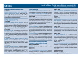 Agenda de Tributos - Previsão para recolhimento - Setembro de 2015
*Fonte: Receita Federal/Informações sujeitas a alteraçõesSetembro
MICROEMPREENDEDOR INDIVIDUAL (MEI)
21/09 (2ª feira)
MICROEMPREENDEDOR INDIVIDUAL (MEI) - SISTEMA DE RECO-
LHIMENTO EM VALORES FIXOS MENSAIS - Último dia para o pa-
gamento do DAS, referente ao mês de agosto de 2015. Dia 20, não
havendoexpedientebancárionoprazoestabelecido,orecolhimen-
to se dará no dia útil imediatamente posterior.
SIMPLES NACIONAL (ME/EPP)
15/09 (3ª feira)
PAgAMENTO DA DIFERENçA DE CARgA TRIbUTáRIA - Diferencial
de alíquota de ICMS devido pelas empresas optantes pelo Simples
referenteàsaquisiçõesdeprodutosdeoutrosEstadosrealizadasno
mêsdeagostode2015.Prazo:atéoúltimodiadosegundomêssub-
sequente ao da entrada (Art. 115, inciso XV-A do RICMS/SP).
21/09 (2ª feira)
RECOLHIMENTO DO DAS - Tributos devidos e apurados na forma
do Simples Nacional a serem pagos no dia 20 do mês subsequente
em que houver sido auferida a receita bruta (LC 123, de 2006, Art.
21). Dia 20, não havendo expediente bancário no prazo estabele-
cido, o recolhimento se dará no dia útil imediatamente posterior.
30/09 (4ª feira)
IR - gANHO DE CAPITAL DAS EMPRESAS OPTANTES PELO SIMPLES
NACIONAL - ImpostodeRendaincidentesobreosganhosdecapital
(lucros) obtidos na alienação de ativos no mês de agosto de 2015.
(DARF comum - 2 vias - código 0507). Último dia do mês seguinte
ao fato gerador.
18/09 (6ª feira)
INSS (SIMPLES NACIONAL - ANEXO IV) - Contribuição Previdenci-
ária devida pelas empresas sujeitas ao Anexo IV da LC 123/06, cal-
culada sobre o total da folha de pagamento, bem como dos valores
retidos. Recolhimento referente à competência agosto de 2015.
Atenção: Dia 20, se não houver expediente bancário, o prazo a ser
observado será o dia útil imediatamente anterior.
LUCRO PRESUMIDO
IRPJ - IMPOSTO DE RENDA DA PESSOA JURíDICA - Recolhimento
trimestral. Meses de recolhimento: janeiro, abril, julho e outubro.
CSLL-CONTRIbUIçãOSOCIALSObREOLUCROLíqUIDO-Recolhimen-
totrimestral.Mesesderecolhimento:janeiro,abril,julhoeoutubro.
18/09 (6ª feira)
INSS - Contribuição Previdenciária devida pelas empresas em geral
calculadasobreototaldafolhadepagamento,bemcomodosvalores
retidos. Recolhimento referente à competência de agosto de 2015.
Atenção: Dia 20, se não houver expediente bancário, o prazo a ser
observado será o dia útil imediatamente anterior.
25/09 (6ª feira)
PIS/PASEP FATURAMENTO - Contribuição com base no faturamento
do mês de agosto de 2015 (Art. 10 da Lei nº 10.637/02). Atenção: Dia
25,senãohouverexpedientebancário,oprazoaserobservadoseráo
diaútilimediatamenteanterior.CódigoDarf:8109-Alíquota:0,65%.
25/09 (6ª feira)
COFINS FATURAMENTO - Contribuiçãocombasenofaturamentodo
mês de agosto de 2015. Deverá ser paga até o 25° dia do mês subse-
quente (Art. 10 da Lei nº 10.637/02). Atenção: Se não houver expe-
dientebancário,oprazoaserobservadoseráodiaútilimediatamen-
teanterior.CódigoDARFdasempresasemgeral:2172-Alíquota:3%.
DEMAIS OBRIGAÇÕES PREVIDÊNCIÁRIAS,
TRABALHISTAS E RETENÇÕES NA FONTE
05/09 (5º dia útil do mês)
SALáRIOS - Último dia para o pagamento do salário do mês de
agosto de 2015.
04/09 (6ª feira)
FgTS-FUNDODEgARANTIAPORTEMPODESERVIçO-Recolhimen-
to relativo à competência de agosto de 2015. Dia 07, antecipa-se,
casonãohajaexpedientebancárionodia.
04/09 (6ª feira)
CAgED - CADASTRO gERAL DE EMPREgADOS E DESEMPREgADOS
Encaminhar, ao Ministério do Trabalho, a relação de admissões,
transferências e demissões de empregados ocorridas no mês de
agosto de 2015. Dia 07, antecipa-se, caso não haja expediente ban-
cário no dia.
15/09 (3ª feira)
INSS - CONTRIbUINTES INDIVIDUAIS, FACULTATIVOS E EMPREgA-
DORESDOMéSTICOS - Ovencimentoseránodia15domêsseguinte
àqueleaqueascontribuiçõessereferirem,prorrogando-seovenci-
mento para o dia útil subsequente quando não houver expediente
bancário na data do vencimento.
15/09 (3ª feira)
INSS - Produtor Rural (pessoa física e jurídica) e retenção de 11%
na fonte (cessão de mão de obra). Atenção: Dia 15, se não houver
expediente bancário, o prazo a ser observado será o dia útil ime-
diatamente anterior.
10/09 (5ª feira)
gPS - ENTREgA AO SINDICATO - guia de Recolhimento da Previ-
dênciaSocial.EntregadecontrarrecibodacópiadagPS,referente
ao recolhimento do mês de agosto de 2015, ao Sindicato repre-
sentativo da categoria profissional. Prazo: Até o dia 10 de cada
mês (Dec. 3.058/99, Art. 225, V).
18/09 (6ª feira)
IRRF - IMPOSTO DE RENDA RETIDO NA FONTE - Descontado dos
pagamentos do trabalho assalariado, sem vínculo empregatício,
e a outras pessoas jurídicas. Atenção: Dia 20, se não houver expe-
diente bancário, o prazo a ser observado será o dia útil imediata-
mente anterior.
Data: Quinzenalmente
PIS/COFINS/CSLL - FONTE
Contribuições PIS/COFINS/CSLL Retidas na Fonte.
 