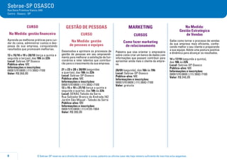 O Sebrae-SP reserva-se o direito de cancelar o curso, palestra ou oficina caso não haja número suficiente de inscritos e/ou pagantes.8
Sebrae-SP OSASCO
Rua Dona Primitiva Vianco, 640
Centro - Osasco - SP
CURSO
Na Medida: gestão financeira
Aprenda as melhores práticas para cui-
dar do caixa, administrar custos e des-
pesas da sua empresa, conquistando
resultados que promovam melhorias.
13 a 15/10 e 19 a 20/10 (terça a quinta e
segunda a terçaa), das 18h às 22h
Local: Sebrae-SP Osasco
Público-alvo: ME
Informações e inscrições:
0800 570 0800 | (11) 3682-7100
Valor: R$ 260,00
GESTÃO DE PESSOAS
CURSO
Na Medida: gestão
de pessoas e equipes
Desenvolva e aprimore os processos de
gestão de pessoas em seu empreendi-
mento para melhorar a satisfação de fun-
cionários e reter talentos que contribui-
rão para o crescimento da sua empresa.
21 a 23 e 28 a 30/09 (segundas
a quartas), das 18h às 22h
Local: Sebrae-SP Osasco
Público-alvo: ME
Informações e inscrições:
0800 570 0800 | (11) 3682-7100
13 a 15 e 19 a 21/10 (terça a quinta e
segunda a quarta), das 18h às 22h
Local: SENAC Taboão da Serra
Rua Salvador Branco de Andrade,182
Jardim São Miguel - Taboão da Serra
Público-alvo: ME
Informações e inscrições:
0800 570 0800 | (11) 4135-1964
Valor: R$ 280,00
MARKETING
CURSOS
Como fazer marketing
de relacionamento
Palestra que visa orientar o empresário
sobre como criar um banco de dados com
informações que possam contribuir para
aproximar ainda mais o cliente da empre-
sa.
28/09 (segunda), das 16h às 19h
Local: Sebrae-SP Osasco
Público-alvo: ME
Informações e inscrições:
0800 570 0800 | (11) 3682-7100
Valor: gratuita
Na Medida:
Gestão Estratégica
de Vendas
Saiba como tornar o processo de vendas
da sua empresa mais eficiente, conhe-
cendo melhor o seu cliente e preparando
a sua equipe. Adote uma postura positiva
e dinâmica para alcançar os resultados.
14 a 17/10 (segunda a quinta),
das 18h às 22h
Local: Sebrae-SP Osasco
Público-alvo: ME
Informações e inscrições:
0800 570 0800 | (11) 3682-7100
Valor: R$ 240,00
 