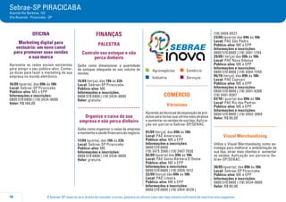 O Sebrae-SP reserva-se o direito de cancelar o curso, palestra ou oficina caso não haja número suficiente de inscritos e/ou pagantes.10
Sebrae-SP PIRACICABA
Avenida Rui Barbosa, 132
Vila Rezende - Piracicaba - SP
oficina
Marketing digital para
vestuário: um novo canal
para promover suas vendas
e sua marca
Aproveite as redes sociais existentes
para atingir o seu público-alvo. Conhe-
ça dicas para fazer o marketing da sua
empresa no mundo eletrônico.
16/09 (quarta), das 09h às 18h
Local: Sebrae-SP Piracicaba
Público-alvo: ME e EPP
Informações e inscrições:
0800 570 0800 | (19) 3434-0600
Valor: R$ 160,00
FINANÇAS
PALESTRA
Controle seu estoque e não
perca dinheiro
Saiba como dimensionar a quantidade
de estoque adequada ao seu volume de
vendas.
15/09 (terça), das 19h às 22h
Local: Sebrae-SP Piracicaba
Público-alvo: ME
Informações e inscrições:
0800 570 0800 | (19) 3434-0600
Valor: gratuita
.....................................
Organize o caixa da sua
empresa e não perca dinheiro
Saiba como organizar o caixa da empresa
emantenhaasaúdefinanceiradonegócio.
17/09 (quinta), das 19h às 22h
Local: Sebrae-SP Piracicaba
Público-alvo: ME
Informações e inscrições:
0800 570 0800 | (19) 3434-0600
Valor: gratuita
	Agronegócios	 	Comércio
	Indústria	 	Serviços
comércio
Vitrinismo
Aprendaastécnicasdeexposiçãodepro-
dutos para tornar sua vitrine mais atrativa
e aumentar as vendas da sua loja. Aplica-
ção em parceria Sebrae-SP/SENAC.
01/09 (terça), das 09h às 18h
Local: PAE Americana
Público-alvo: ME e EPP
Informações e inscrições:
0800 570 0800
(19) 3475 3566 / (19) 3407 7830
02/09 (quarta) das 09h ás 18h
Local: PAE Santa Bárbara D’Oeste
Público-alvo: ME e EPP
Informações e inscrições:
0800 570 0800 | (19) 3499-1012
22/09 (terça) das 09h ás 18h
Local: PAE Limeira
Público-alvo: ME e EPP
Informações e inscrições:
0800 570 0800 | (19) 3404-6528 |
(19) 3404-6527
23/09 (quarta) das 09h ás 18h
Local: PAE São Pedro
Público-alvo: ME e EPP
Informações e inscrições:
0800 570 0800 | (19) 3481-1704
29/09 ( terça) das 09h ás 18h
Local: PAE Nova Odessa
Público-alvo: ME e EPP
Informações e inscrições:
0800 570 0800 | (19) 3484-1550
06/10 (terça), das 09h às 18h
Local: PAE Capivari
Público-alvo: ME e EPP
Informações e inscrições:
0800 570 0800 | (19) 3491-9388
(19) 3491-9387
07/10 ( quarta) das 09h ás 18h
Local: PAE Rio das Pedras
Público-alvo: ME e EPP
Informações e inscrições:
0800 570 0800 | (19) 3493-3069
Valor: R$ 90,00
.....................................
Visual Merchandising
Utilize o Visual Merchandising como es-
tratégia para melhorar a ambientação da
sua loja, atrair mais clientes e aumentar
as vendas. Aplicação em parceria Se-
brae-SP/SENAC.
30/09 (quarta), das 09h às 18h
Local: Sebrae-SP Piracicaba
Público-alvo: ME e EPP
Informações e inscrições:
0800 570 0800 | (19) 3434-0600
Valor: R$ 90,00
 