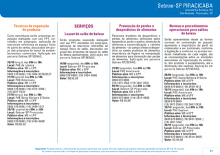11
Importante: Prezado cliente, a tolerância de atraso para participar nos cursos, oficinas, palestras e eventos similares agendados do Sebrae-SP é de 15 minutos.
Ao realizar sua inscrição, certifique-se que possa comparecer, pois sua ausência impossibilitará a oportunidade de participação de outro cliente.
Sebrae-SP PIRACICABA
Avenida Rui Barbosa, 132
Vila Rezende - Piracicaba - SP
Técnicas de exposição
de produtos
Como estratégias serão propostas ex-
posição dialogada com uso PPT, ati-
vidades em subgrupos, aplicação de
exercícios referentes ao espaço físico
do ponto de venda, discussões em gru-
po das propostas de layout de estabe-
lecimentos comerciais. Aplicação em
parceria Sebrae-SP/SENAC.
20/10 (terça), das 09h às 18h
Local: PAE de Limeira
Público-alvo: ME e EPP
Informações e inscrições:
0800 570 0800 | (19) 3404-6528/6527
21/10 (quarta) das 09h ás 18h
Local: PAE Americana
Público-alvo: ME e EPP
Informações e inscrições:
0800 570 0800 | (19) 3475-3566 |
(19) 3407-7830
27/10 (terça), das 09h às 18h
Local: PAE Santa Bárbara D’Oeste
Público-alvo: ME e EPP
Informações e inscrições:
0800 570 0800 | (19) 3499-1012
28/10 ( quarta) das 09h ás 18h
Local: Sebrae-SP Piracicaba
Público-alvo: ME e EPP
Informações e inscrições:
0800 570 0800 | (19) 3434-0600
Valor: R$ 90,00
Serviços
Layout de salão de beleza
Serão propostas exposição dialogada
com uso PPT, atividades em subgrupos,
aplicação de exercícios referentes ao
espaço físico do salão, discussões em
grupo das propostas de layout de salão
de beleza apresentadas. Aplicação em
parceria Sebrae-SP/SENAC.
14/09 (segunda), das 09h às 18h
Local: Sebrae-SP Piracicaba
Público-alvo: ME e EPP
Informações e inscrições:
0800 570 0800 | (19) 3434-0600
Valor: R$ 90,00
Prevenção de perdas e
desperdícios de alimentos
Panorama brasileiro de desperdícios e
perdas de alimentos. definições sobre
desperdício, perda e quebra; produção de
alimentos e comercialização: o caminho
do alimento – do campo à mesa e desper-
dício na cadeia produtiva de alimentos;
importância da higiene na manipulação
de alimentos para diminuição das perdas
de alimentos. Aplicação em parceria
Sebrae-SP/SENAC.
21/09 (segunda), das 09h às 18h
Local: PAE Americana
Público-alvo: ME e EPP
Informações e inscrições:
0800 570 0800
(19) 3475 3566 / (19) 3407 7830
05/10 (segunda), das 09h às 18h
Local: Sebrae-SP Piracicaba
Público-alvo: ME e EPP
Informações e inscrições:
0800 570 0800 | (19) 3434-0600
Valor: R$ 90,00
Normas e procedimentos
operacionais para salões
de beleza
Serão apresentadas desde as formas
corretas de contratação de pessoal,
apontando a importância do perfil do
colaborador a ser contratado, conforme
a legislação e conforme os acordos sin-
dicais trabalhistas de cada região, até
as recomendações sobre as atividades
executadas de higienização do ambien-
te, dos produtos e equipamentos, até a
destinação dos resíduos. Aplicação em
parceria Sebrae-SP/SENAC.
28/09 (segunda), das 09h às 18h
Local: PAE Santa Bárbara D’Oeste
Público-alvo: ME e EPP
Informações e inscrições:
0800 570 0800 | (19) 3499-1012
19/10 (segunda), das 09h às 18h
Local: PAE Americana
Público-alvo: ME e EPP
Informações e inscrições:
0800 570 0800
(19) 3475 3566 / (19) 3407 7830
19/10 ( segunda), das 09h ás 18h
Local: PAE Capivari
Público-alvo: ME e EPP
Informações e Inscrições:
0800 570 0800 | (19) 3491-9388 |
(19) 3491-9387
26/10 (segunda), das 09h às 18h
Local: Sebrae-SP Piracicaba
Público-alvo: ME e EPP
Informações e inscrições:
0800 570 0800 | (19) 3434-0600
Valor: R$ 90,00
 