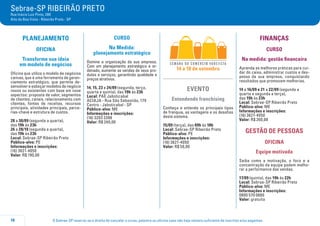 O Sebrae-SP reserva-se o direito de cancelar o curso, palestra ou oficina caso não haja número suficiente de inscritos e/ou pagantes.10
Sebrae-SP RIBEIRÃO PRETO
Rua Inácio Luiz Pinto, 280
Alto da Boa Vista - Ribeirão Preto - SP
PLANEJAMENTO
oFICINA
Transforme sua ideia
em modelo de negócios
Oficina que utiliza o modelo de negócios
canvas, que é uma ferramenta de geren-
ciamento estratégico, que permite de-
senvolver e esboçar modelos de negócio
novos ou existentes com base em nove
aspectos: proposta de valor, segmentos
de clientes, canais, relacionamento com
clientes, fontes de receitas, recursos
principais, atividades principais, parce-
rias-chave e estrutura de custos.
28 a 30/09 (segunda a quarta),
das 19h às 23h
26 a 28/10 (segunda a quarta),
das 19h às 23h
Local: Sebrae-SP Ribeirão Preto
Público-alvo: PE
Informações e inscrições:
(16) 3621-4050
Valor: R$ 190,00
CURSO
Na Medida:
planejamento estratégico
Domine a organização da sua empresa.
Com um planejamento estratégico e or-
denado, aumente as vendas de seus pro-
dutos e serviços, garantindo qualidade e
preços atrativos.
14, 15, 23 e 24/09 (segunda, terça,
quarta e quinta), das 19h às 23h
Local: PAE Jaboticabal
ACIAJA - Rua São Sebastião, 179
Centro - Jaboticabal - SP
Público-alvo: ME
Informações e inscrições:
(16) 3203 3398
Valor: R$ 240,00
14 a 18 de setembro
EVENTO
Entendendo franchising
Conheça e entenda os principais tipos
de franquia, as vantagens e os desafios
deste sistema.
15/09 (terça), das 09h às 18h
Local: Sebrae-SP Ribeirão Preto
Público-alvo: PE
Informações e inscrições:
(16) 3621-4050
Valor: R$ 50,00
FINANÇAS
curso
Na medida: gestão financeira
Aprenda as melhores práticas para cui-
dar do caixa, administrar custos e des-
pesas da sua empresa, conquistando
resultados que promovam melhorias.
14 a 16/09 e 21 a 22/09 (segunda a
quarta e segunda a terça),
das 19h às 23h
Local: Sebrae-SP Ribeirão Preto
Público-alvo: ME
Informações e inscrições:
(16) 3621-4050
Valor: R$ 260,00
GESTÃO DE PESSOAS
OFICINA
Equipe motivada
Saiba como a motivação, o foco e a
concentração da equipe podem melho-
rar a performance das vendas.
17/09 (quinta), das 19h às 22h
Local: Sebrae-SP Ribeirão Preto
Público-alvo: ME
Informações e inscrições:
0800 570 0800
Valor: gratuita
 
