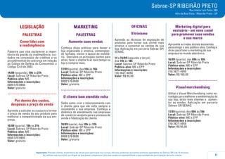 11
Importante: Prezado cliente, a tolerância de atraso para participar nos cursos, oficinas, palestras e eventos similares agendados do Sebrae-SP é de 15 minutos.
Ao realizar sua inscrição, certifique-se que possa comparecer, pois sua ausência impossibilitará a oportunidade de participação de outro cliente.
Sebrae-SP RIBEIRÃO PRETO
Rua Inácio Luiz Pinto, 280
Alto da Boa Vista - Ribeirão Preto - SP
LEGISLAÇÃO
PALESTRAS
Como lidar com
a inadimplência
Palestra que visa esclarecer a impor-
tância da gestão da inadimplência, cui-
dados na concessão de créditos e os
procedimentos de cobrança em relação
ao Código de Defesa do Consumidor e
Código Civil de 2002.
14/09 (segunda), 19h às 21h
Local: Sebrae-SP Ribeirão Preto
Público-alvo: ME
Informações e inscrições:
0800 570 0800
Valor: gratuita
.....................................
Por dentro dos custos,
despesas e preço de venda
Aprenda a calcular os custos e a formar
o preço de venda do seu produto para
melhorar a competitividade da sua em-
presa.
16/09 (quarta), 19h às 21h
Local: Sebrae-SP Ribeirão Preto
Público-alvo: ME
Informações e inscrições:
0800 570 0800
Valor: gratuita
MARKETING
palestraS
Aumente suas vendas
Conheça dicas práticas para deixar a
loja organizada e atrativa, contemplan-
do fachada, vitrine e layout de mobiliá-
rio. Descubra os principais pontos para
atrair, fazer o cliente ficar mais tempo na
loja e comprar mais.
17/09 (quinta), das 14h às 16h
Local: Sebrae-SP Ribeirão Preto
Público-alvo: ME e EPP
Informações e inscrições:
0800 570 0800
Valor: gratuita
.....................................
O cliente bem atendido volta
Saiba como criar o relacionamento com
o cliente para que ele volte sempre e
recomende a sua empresa. Conheça a
dinâmica do atendimento nas empresas
de comércio varejista para o processo de
venda e fidelização do cliente.
18/09 (sexta), das 10h às 12h
Local: Sebrae-SP Ribeirão Preto
Público-alvo: ME e EPP
Informações e inscrições:
0800 570 0800
Valor: gratuita
oficinaS
Vitrinismo
Aprenda as técnicas de exposição de
produtos para tornar sua vitrine mais
atrativa e aumentar as vendas da sua
loja. Aplicação em parceria Sebrae-SP/
SENAC.
14 a 15/09 (segunda e terça),
das 14h às 18h
Local: Sebrae-SP Ribeirão Preto
Público-alvo: ME e EPP
Informações e inscrições:
(16) 3621-4050
Valor: R$ 90,00
Marketing digital para
vestuário - um novo canal
para promover suas vendas
e sua marca
Aproveite as redes sociais existentes
para atingir o seu público-alvo. Conheça
dicas para fazer o marketing da sua
empresa no mundo eletrônico.
16/09 (quarta), das 09h às 18h
Local: Sebrae-SP Ribeirão Preto
Público-alvo: ME e EPP
Informações e inscrições:
(16) 3621-4050
Valor: R$ 160,00
.....................................
Visual merchandising
Utilize o Visual Merchandising como es-
tratégia para melhorar a ambientação da
sua loja, atrair mais clientes e aumen-
tar as vendas. Aplicação em parceria
Sebrae-SP/SENAC.
17/09 (quinta), das 09h às 18h
Local: Sebrae-SP Ribeirão Preto
Público-alvo: ME e EPP
Informações e inscrições:
(16) 3621-4050
Valor: R$ 90,00
 