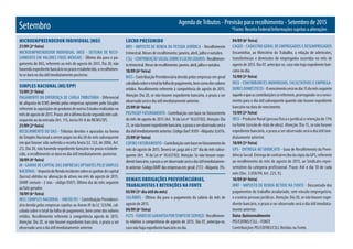 Agenda de Tributos - Previsão para recolhimento - Setembro de 2015
*Fonte: Receita Federal/Informações sujeitas a alteraçõesSetembro
MICROEMPREENDEDOR INDIVIDUAL (MEI)
21/09 (2ª feira)
MICROEMPREENDEDOR INDIVIDUAL (MEI) - SISTEMA DE RECO-
LHIMENTO EM VALORES FIXOS MENSAIS - Último dia para o pa-
gamento do DAS, referente ao mês de agosto de 2015. Dia 20, não
havendoexpedientebancárionoprazoestabelecido,orecolhimen-
to se dará no dia útil imediatamente posterior.
SIMPLES NACIONAL (ME/EPP)
15/09 (3ª feira)
PAgAMENTO DA DIFERENçA DE CARgA TRIbUTáRIA - Diferencial
de alíquota de ICMS devido pelas empresas optantes pelo Simples
referenteàsaquisiçõesdeprodutosdeoutrosEstadosrealizadasno
mêsdeagostode2015.Prazo:atéoúltimodiadosegundomêssub-
sequente ao da entrada (Art. 115, inciso XV-A do RICMS/SP).
21/09 (2ª feira)
RECOLHIMENTO DO DAS - Tributos devidos e apurados na forma
do Simples Nacional a serem pagos no dia 20 do mês subsequente
em que houver sido auferida a receita bruta (LC 123, de 2006, Art.
21). Dia 20, não havendo expediente bancário no prazo estabele-
cido, o recolhimento se dará no dia útil imediatamente posterior.
30/09 (4ª feira)
IR - gANHO DE CAPITAL DAS EMPRESAS OPTANTES PELO SIMPLES
NACIONAL - ImpostodeRendaincidentesobreosganhosdecapital
(lucros) obtidos na alienação de ativos no mês de agosto de 2015.
(DARF comum - 2 vias - código 0507). Último dia do mês seguinte
ao fato gerador.
18/09 (6ª feira)
INSS (SIMPLES NACIONAL - ANEXO IV) - Contribuição Previdenci-
ária devida pelas empresas sujeitas ao Anexo IV da LC 123/06, cal-
culada sobre o total da folha de pagamento, bem como dos valores
retidos. Recolhimento referente à competência agosto de 2015.
Atenção: Dia 20, se não houver expediente bancário, o prazo a ser
observado será o dia útil imediatamente anterior.
LUCRO PRESUMIDO
IRPJ - IMPOSTO DE RENDA DA PESSOA JURíDICA - Recolhimento
trimestral. Meses de recolhimento: janeiro, abril, julho e outubro.
CSLL-CONTRIbUIçãOSOCIALSObREOLUCROLíqUIDO-Recolhimen-
totrimestral.Mesesderecolhimento:janeiro,abril,julhoeoutubro.
18/09 (6ª feira)
INSS - Contribuição Previdenciária devida pelas empresas em geral
calculadasobreototaldafolhadepagamento,bemcomodosvalores
retidos. Recolhimento referente à competência de agosto de 2015.
Atenção: Dia 20, se não houver expediente bancário, o prazo a ser
observado será o dia útil imediatamente anterior.
25/09 (6ª feira)
PIS/PASEP FATURAMENTO - Contribuição com base no faturamento
do mês de agosto de 2015 (Art. 10 da Lei nº 10.637/02). Atenção: Dia
25,senãohouverexpedientebancário,oprazoaserobservadoseráo
diaútilimediatamenteanterior.CódigoDarf:8109-Alíquota:0,65%.
25/09 (6ª feira)
COFINS FATURAMENTO - Contribuiçãocombasenofaturamentodo
mês de agosto de 2015. Deverá ser paga até o 25° dia do mês subse-
quente (Art. 10 da Lei nº 10.637/02). Atenção: Se não houver expe-
dientebancário,oprazoaserobservadoseráodiaútilimediatamen-
teanterior.CódigoDARFdasempresasemgeral:2172-Alíquota:3%.
DEMAIS OBRIGAÇÕES PREVIDÊNCIÁRIAS,
TRABALHISTAS E RETENÇÕES NA FONTE
05/09 (5º dia útil do mês)
SALáRIOS - Último dia para o pagamento do salário do mês de
agosto de 2015.
04/09 (6ª feira)
FgTS-FUNDODEgARANTIAPORTEMPODESERVIçO-Recolhimen-
to relativo à competência de agosto de 2015. Dia 07, antecipa-se,
casonãohajaexpedientebancárionodia.
04/09 (6ª feira)
CAgED - CADASTRO gERAL DE EMPREgADOS E DESEMPREgADOS
Encaminhar, ao Ministério do Trabalho, a relação de admissões,
transferências e demissões de empregados ocorridas no mês de
agosto de 2015. Dia 07, antecipa-se, caso não haja expediente ban-
cário no dia.
15/09 (3ª feira)
INSS - CONTRIbUINTES INDIVIDUAIS, FACULTATIVOS E EMPREgA-
DORESDOMéSTICOS - Ovencimentoseránodia15domêsseguinte
àqueleaqueascontribuiçõessereferirem,prorrogando-seovenci-
mento para o dia útil subsequente quando não houver expediente
bancário na data do vencimento.
15/09 (3ª feira)
INSS - Produtor Rural (pessoa física e jurídica) e retenção de 11%
na fonte (cessão de mão de obra). Atenção: Dia 15, se não houver
expediente bancário, o prazo a ser observado será o dia útil ime-
diatamente anterior.
10/09 (5ª feira)
gPS - ENTREgA AO SINDICATO - guia de Recolhimento da Previ-
dênciaSocial.EntregadecontrarrecibodacópiadagPS,referente
ao recolhimento do mês de agosto de 2015, ao Sindicato repre-
sentativo da categoria profissional. Prazo: Até o dia 10 de cada
mês (Dec. 3.058/99, Art. 225, V).
18/09 (6ª feira)
IRRF - IMPOSTO DE RENDA RETIDO NA FONTE - Descontado dos
pagamentos do trabalho assalariado, sem vínculo empregatício,
e a outras pessoas jurídicas. Atenção: Dia 20, se não houver expe-
diente bancário, o prazo a ser observado será o dia útil imediata-
mente anterior.
Data: Quinzenalmente
PIS/COFINS/CSLL - FONTE
Contribuições PIS/COFINS/CSLL Retidas na Fonte.
 