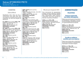 O Sebrae-SP reserva-se o direito de cancelar o curso, palestra ou oficina caso não haja número suficiente de inscritos e/ou pagantes.6
Sebrae-SP RIBEIRÃO PRETO
Rua Inácio Luiz Pinto, 280
Alto da Boa Vista - Ribeirão Preto - SP
EVENTOS
Sebrae Móvel
Atendimento sobre rodas que leva o
conhecimento para quem quer abrir
uma empresa ou pretende torná-la mais
competitiva, por meio das soluções do
Sebrae-SP.
01 a 03/09 (terça a quinta), 09h às 16h
Local: Praça Antônio Prado, s/n.
Centro - Barrinha - SP
Público-alvo: PE, MEI, ME, EPP
Informações e inscrições:
0800 570 0800
08 a 10/09 (terça a quinta), 09h às 16h
Local: Praça Matriz - Rua Vicente de
Paula Lima, s/n. - Centro - Serrana - SP
Público-alvo: PE, MEI, ME, EPP
Informações e inscrições:
0800 570 0800
14 a 17/09 (segunda a quinta),
09h às 16h
Local: Praça Martin Moreira, s/n.
Centro - Brodowski - SP
Público-alvo: PE, MEI, ME, EPP
Informações e inscrições:
0800 570 0800
21 a 24/09 (segunda a quinta),
09h às 16h
Local: Sala do Empreendedor
Rua: Barão do Rio Branco, 1618
Centro - Sertãozinho - SP
Público-alvo: PE, MEI, ME, EPP
Informações e inscrições:
0800 570 0800
30/09 e 01/10 (quarta e quinta),
09h às 16h
Local: Praça Mário Furtado – Av 4, S/N
– Centro – Orlândia
Público-alvo: PE, MEI, ME, EPP
Informações e inscrições:
0800 570 0800
13 a 15/10 (terça a quinta),
08h às 17h
Local: Rua Franco da Rocha, 1270
Vila Virginia - Em frente à UBDS Marco
Antônio Sahão - Ribeirão Preto - SP
Público-alvo: PE, MEI, ME, EPP
Informações e inscrições:
0800 570 0800
19 a 22/10 (segunda a quinta),
08h às 17h
Local: Av. Euclides Figueiredo, 1200
Quintino Facci II - Em frente à UBDS
Sérgio Arouca - Ribeirão Preto - SP
Público-alvo: PE, MEI, ME, EPP
Informações e inscrições:
0800 570 0800
26 a 30/10 (segunda a sexta),
08h às 17h
Local: Rua: Tabatinga, 1449 - Ipiranga
Em frente ao CEI Ana Ignês Carvalho
Gouvêa - Ribeirão Preto - SP
Público-alvo: PE, MEI, ME, EPP
Informações e inscrições:
0800 570 0800
Valor: gratuito
Missão para Equipotel 2015
Feira internacional de equipamentos,
produtos, serviços, alimentos e bebidas
para Resorts, Hotéis, Pousadas, Motéis,
Flats, Restaurantes, Bares, Botecos,
Lanchonetes, Fast Food, Cozinhas In-
dustriais, Lavanderias e Similares.
16/09 (quarta), 07h às 00h
Local: Pavilhão de Exposições do
Parque Anhembi - Rua Olavo Fontoura
1209 - São Paulo - SP
Público-alvo: MEI, ME e EPP
Informações e inscrições:
(16) 3621 4050
Valor: R$ 30,00
ADMINISTRAÇÃO
palestraS
Empresa organizada
tem melhor desempenho
Palestraqueorientaquantoàimportância
do planejamento, organização e controle
desuasatividades,possibilitandoaprimo-
rar o gerenciamento de sua empresa.
10/09 (quinta), 19h às 21h
Local: Sindicomerciários
Subsede - Rua Marquês de Pombal, 506
Campos Elíseos - Ribeirão Preto - SP
Público-alvo: ME
Informações e inscrições:
0800 570 0800
Valor: gratuita
.....................................
Escolha os melhores
caminhos para sua empresa
Palestra que orienta sobre a importância
da busca da excelência no planejamento,
organização e controle do negócio.
20/10 (terça), 14h às 16h
Local: Sebrae-SP Ribeirão Preto
Público-alvo: ME
Informações e inscrições:
0800 570 0800
Valor: gratuita
 